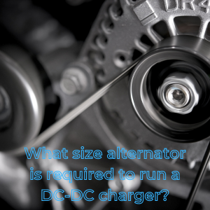 What Output Alternator Is Required For Running A DC-DC Charger?